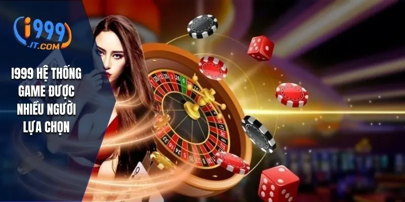 I999 hệ thống game được nhiều người lựa chọn