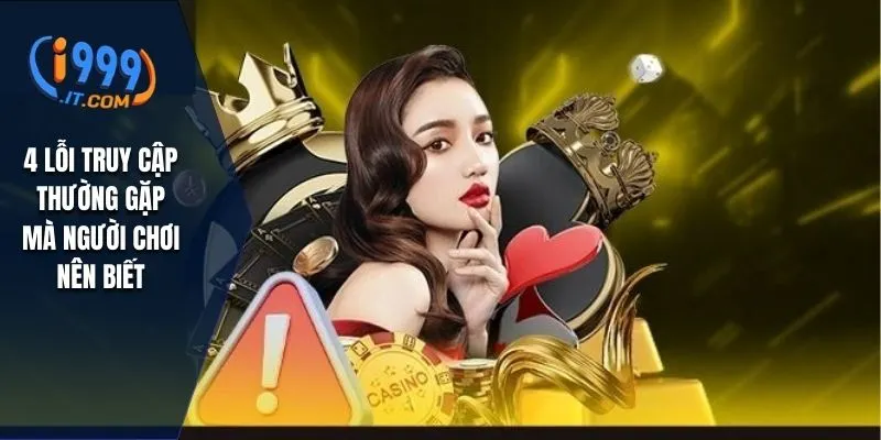4 lỗi truy cập thường gặp mà người chơi nên biết