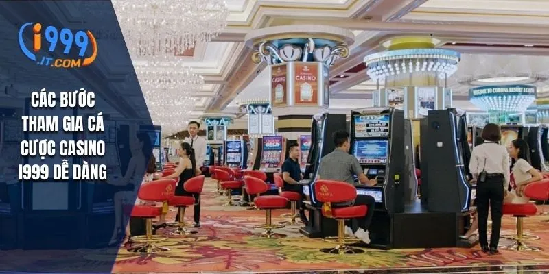 Các bước tham gia cá cược casino I999 dễ dàng