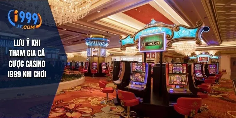 Lưu ý khi tham gia cá cược casino I999 khi chơi