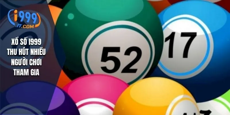 Xổ số I999 thu hút nhiều người chơi tham gia