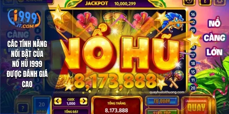 Các tính năng nổi bật của nổ hũ I999 được đánh giá cao