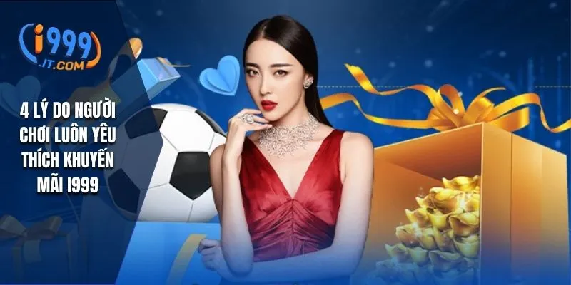 4 lý do người chơi luôn yêu thích khuyến mãi I999