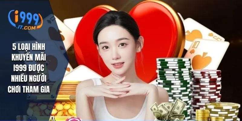 5 loại hình khuyến mãi I999 được nhiều người chơi tham gia