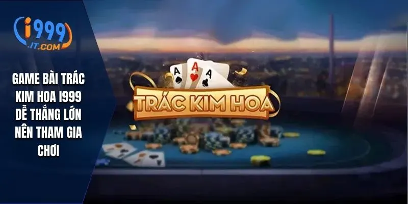 Trác Kim Hoa I999 - Game bài Dễ Chơi Dễ Thắng Jackpot 1 Game bài trác kim hoa I999 dễ thắng lớn nên tham gia chơi