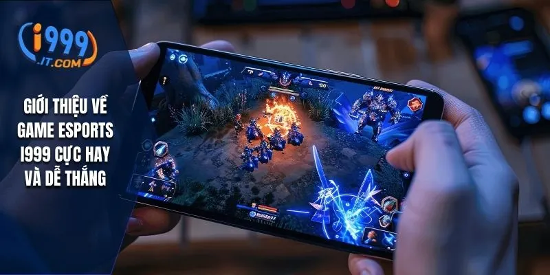 Game Esports i999: Trải Nghiệm Thể Thao Điện Tử Hàng Đầu 1 Giới thiệu về game esports I999 cực hay và dễ thắng