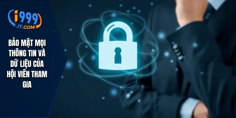 Bảo mật mọi thông tin và dữ liệu của hội viên tham gia