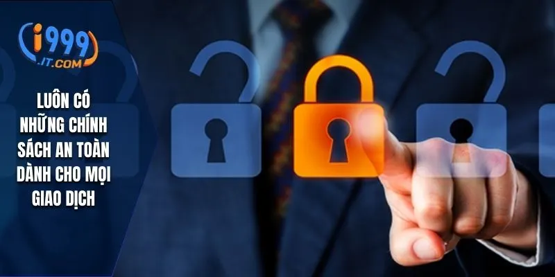 Luôn có những chính sách an toàn dành cho mọi giao dịch