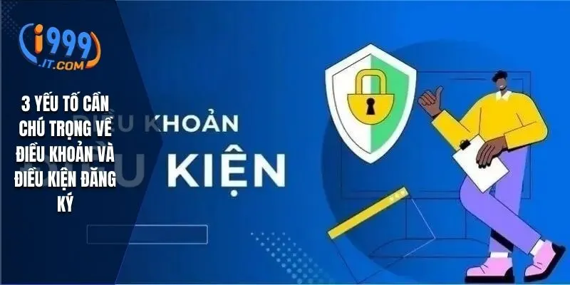 3 yếu tố cần chú trọng về điều khoản và điều kiện đăng ký