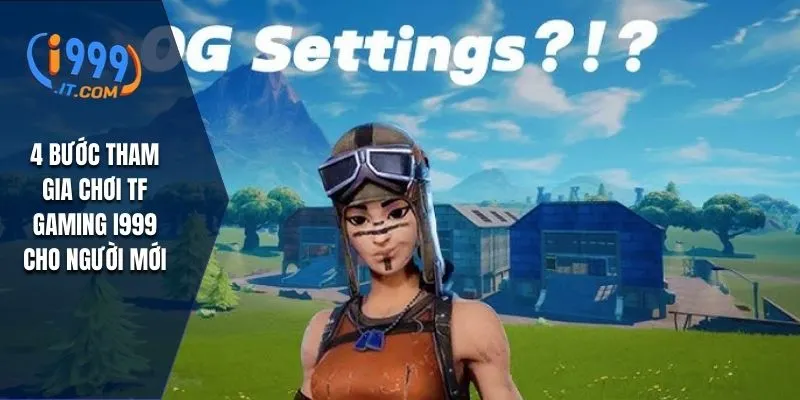 TF Gaming i999: Trải Nghiệm Chất Lượng Cao Trên Nền Tảng 2 4 bước tham gia chơi TF gaming I999 cho người mới