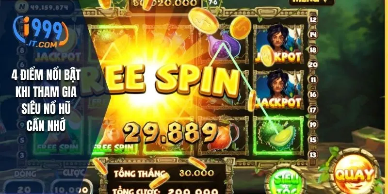 4 điểm nổi bật khi tham gia siêu nổ hũ cần nhớ