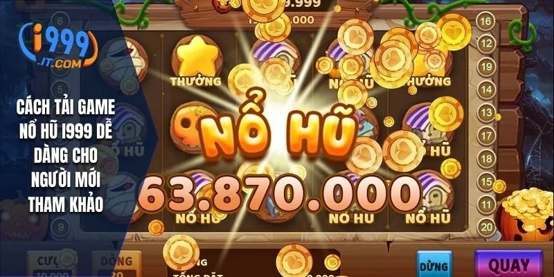 Tải Game Nổ Hũ i999: Chi Tiết Cách Tải Và Tham Gia Trò Chơi 3 Cách tải game nổ hũ I999 dễ dàng cho người mới tham khảo