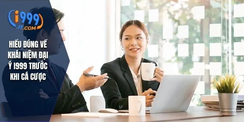 Đại Lý I999: Cơ Hội Kinh Doanh và Mở Rộng Mạng Lưới Cá Cược 1 Hiểu đúng về khái niệm đại ý I999 trước khi cá cược