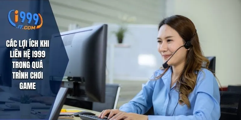 Liên Hệ I999: Hướng Dẫn Chi Tiết Cách Liên Hệ Với Nhà Cái 4 Các lợi ích khi liên hệ I999 trong quá trình chơi game