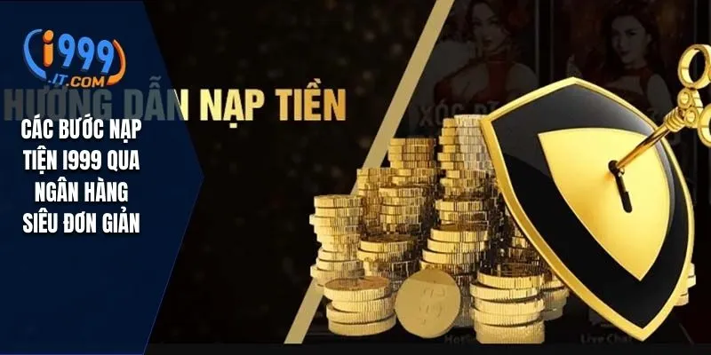 Các bước nạp tiện I999 qua ngân hàng siêu đơn giản