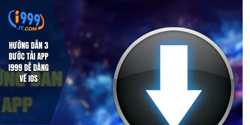 Hướng dẫn 3 bước tải app I999 dễ dàng về iOS